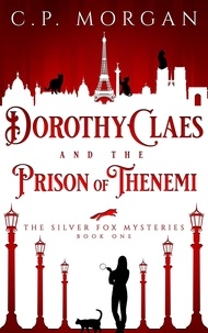  C. P. Morgan - Dorothy Claes and the Prison of Thenemi - The Silver Fox Mysteries, #1.