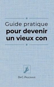 Guide pratique pour devenir un vieux con