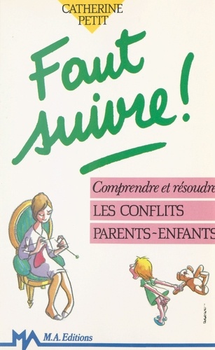 Faut suivre !. Comprendre et résoudre les conflits parents-enfants