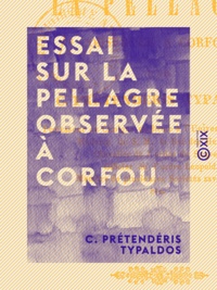C. Prétendéris Typaldos - Essai sur la pellagre observée à Corfou.