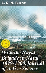 With the Naval Brigade in Natal, 1899-1900: Journal of Active Service