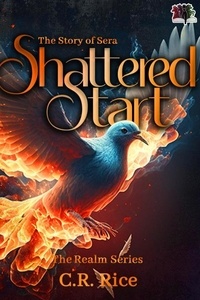  C.R. Rice - Shattered Start (Story of Sera) - The Realm Series, #8.