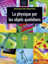 C Ray et Jean-Claude Poizat - La physique par les objets quotidiens.