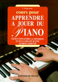 C Regazzoni - Cours Pour Apprendre A Jouer Du Piano. Sans Connaitre La Musique Et En S'Aidant D'Une Audiocassette.