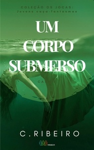  C. Ribeiro - Um corpo submerso: Os JOCAS - Caso 2 - Coleção Os JOCAS - Jovens caça-fantasmas, #2.