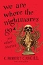 C. Robert Cargill - We Are Where the Nightmares Go and Other Stories.