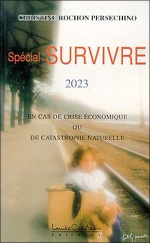 C Rochon-Persechino - Spécial survivre 2023 - En cas de crise économique ou de catastrophe naturelle.