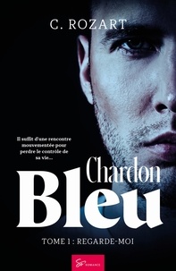 C. Rozart - Chardon bleu Tome 1 : Regarde-moi.