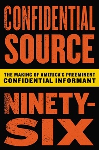  C.S. 96 - Confidential Source Ninety-Six - The Making of America's Preeminent Confidential Informant.