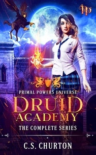  C. S. Churton - Druid Academy: The Complete Series - Primal Powers Universe.