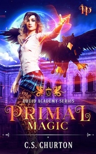  C. S. Churton - Primal Magic - Druid Academy, #3.