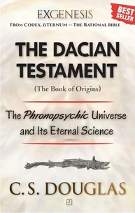 The Dacian Testament (Book of Origins): The Phronopsychic Universe and Its Eternal Science