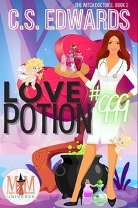 C.S. Edwards - Love Potion #999: Magic and Mayhem Universe - The Witch Doctors, #2.