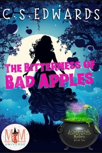  C.S. Edwards - The Bitterness of Bad Apples: Magic and Mayhem Universe - A Cauldron Falls Mystery, #2.
