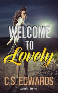  C. S. Edwards - Welcome To Lovely - A Lovely Mystery, #1.