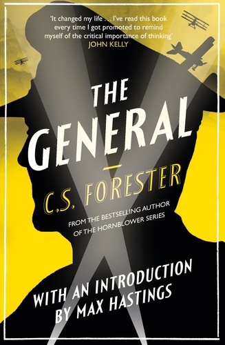 C. S. Forester et Max Hastings - The General - The Classic WWI Tale of Leadership.