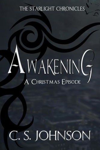  C. S. Johnson - Awakening: A Christmas Episode of the Starlight Chronicles - The Starlight Chronicles, #1.5.