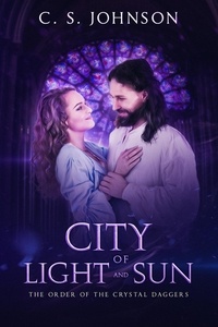  C. S. Johnson - City of Light and Sun - The Order of the Crystal Daggers, #3.5.