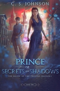  C. S. Johnson - Prince of Secrets and Shadows - The Order of the Crystal Daggers, #2.
