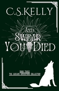  C.S.Kelly - And Swear You Died - The Arcane Ancestors Collection, #3.