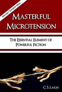 Masterful Microtension: The Essential Element of Powerful Fiction