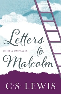 C. S. Lewis - Letters to Malcolm - Chiefly on Prayer.