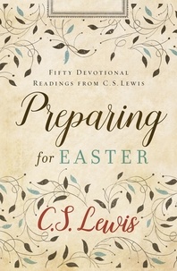 C. S. Lewis - Preparing for Easter - Fifty Devotional Readings.