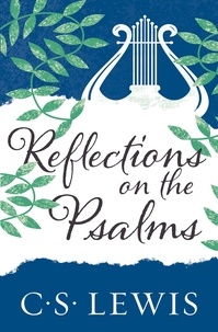 C. S. Lewis - Reflections on the Psalms.