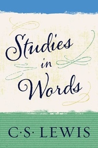 C. S. Lewis - Studies in Words.