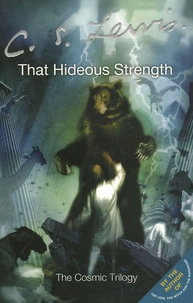 C.S. Lewis - The Cosmic Trilogy Tome 3 : That Hideous Strength - A Modern Fairy-Tale for Grown-Ups.