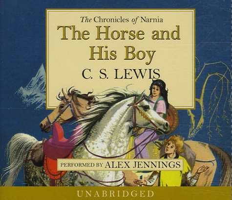 C.S. Lewis et Alex Jennings - The Horse and His Boy - The Chronicles of Narnia, 4 CD audio.