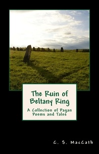  C.S. MacCath - The Ruin of Beltany Ring: A Collection of Pagan Poems and Tales.