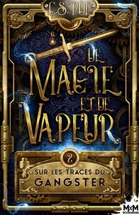 C.S. Poe et Dakota Bigot - Sur les traces du Gangster - De Magie et de Vapeur, T2.