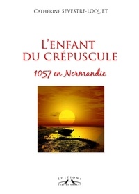 C. Sevestre-loquet - L'enfant du crépuscule, 1057 en Normandie.