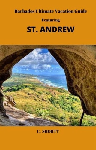  C. Shortt et  Cecilia Shortt - Barbados Ultimate Vacation Guide Featuring St. Andrew.