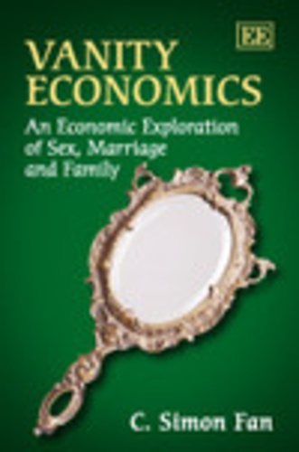 C. Simon Fan - Vanity Economics - An Economic Exploration of Sex, Marriage and Family.