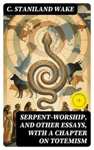 Serpent-Worship, and Other Essays, with a Chapter on Totemism