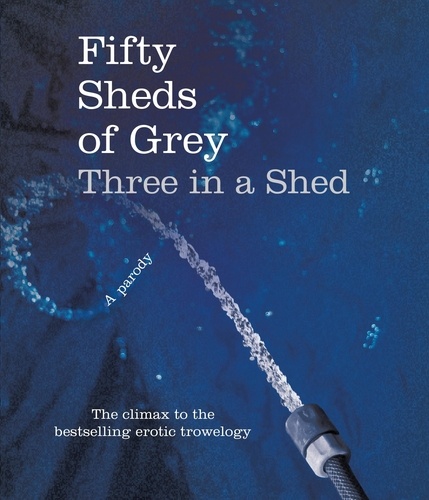 C. T. Grey - Fifty Sheds of Grey: Three in a Shed.