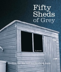C. T. Grey - Fifty Sheds of Grey - Erotica for the not-too-modern male.