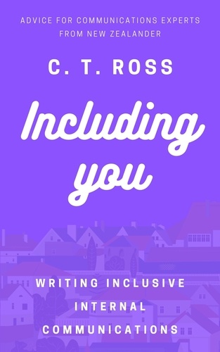  C. T. Ross - Including You: Writing Inclusive Internal Communications.