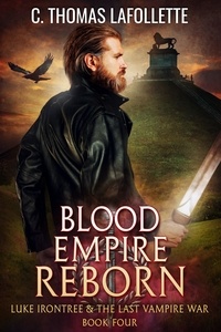  C. Thomas Lafollette - Blood Empire Reborn - Luke Irontree &amp; The Last Vampire War, #4.