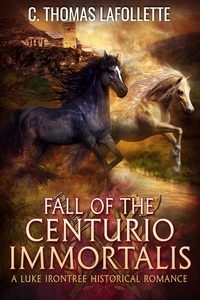  C. Thomas Lafollette - Fall of the Centurio Immortalis.