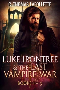 Luke Irontree &amp; The Last Vampire War (Books 1-3)