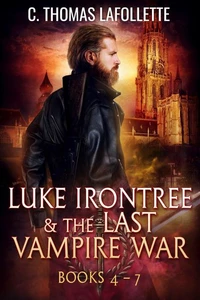 Luke Irontree &amp; The Last Vampire War (Books 4-7)