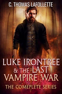 Luke Irontree &amp; The Last Vampire War (The Complete Series)