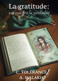 C. TOLÉRANCE et A. MALAKH - La gratitude : une voie vers la spiritualité - Voyage au coeur de Soi-m'Aime.