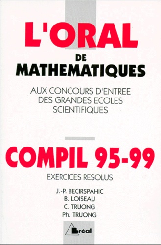 C Truong et B Loiseau - L'Oral De Mathematiques Aux Concours D'Entree Des Grandes Ecoles Scientifiques. Compil 95-99.