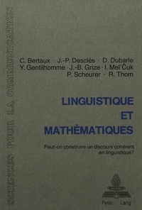 C ua Bertaux et J.-p. Desclés - Linguistique et mathématiques - Peut-on construire un discours cohérent en linguistique?- Table ronde organisée par l'ATALA et al., Neuchâtel, 29-31 mai 1980- Avec des contributions de C. Bertaux, J.-P. Desclés, D. Dubarle, Y. Gentilhomme, J.-B. Grize, I. Mel'Cuk, P. Scheurer, R..