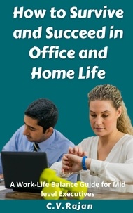  C.V. Rajan - How to Survive and Succeed in Office and Home Life - Work-Life Balance for Mid Level Executives.