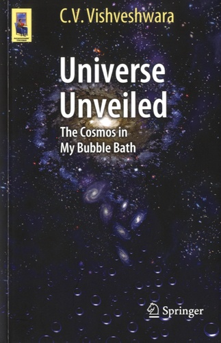 C. V. Vishveshwara - Universe Unveiled - The Cosmos in my Bubble Bath.